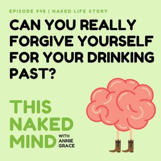 Can You Really Forgive Yourself for Your Drinking Past?  