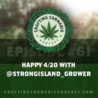 #61 - Happy 4/20 with @StrongIsland_Grower