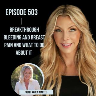 503. Breakthrough Bleeding and Breast Pain and What to Do About It with Karen Martel