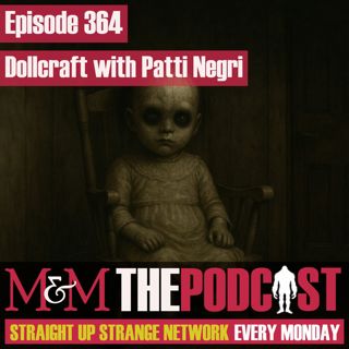 Mysteries and Monsters: Episode 364 Dollcraft with Patti Negri