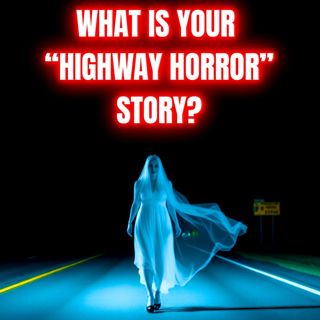 What is your “Highway Horror” Story?