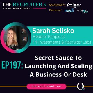 EP197: Sarah Selisko, Head of People at 11 Investments & Recruiter Labs - Secret Sauce To Launching And Scaling A Business Or Desk