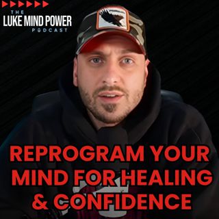 Reprogram Your Mind to Heal Trauma and Build Unshakable Confidence with Luke Chlebowicz