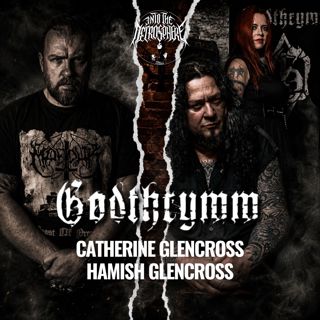 GODTHRYMM: Hamish & Catherine Glencross on ‘Projections’ & Life in Doom Metal | ITN EP318