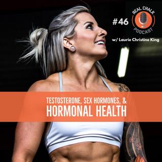 Testosterone, Sex Hormones & Hormonal Health w/ Laurie Christine King — Real Chalk #46