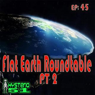 Flat Earth Roundtable pt 2 | 45