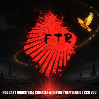 PODCAST INDUSTRIAL COMPLEX with FIRE THEFT RADIO | CCR 200