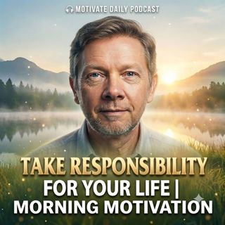 Take Responsibility for Your Life | Morning Motivation