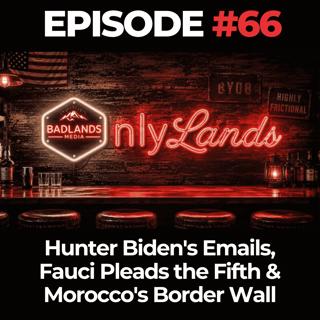 OnlyLands Ep. 66: Hunter Biden's Emails, Fauci Pleads the Fifth & Morocco's Border Wall