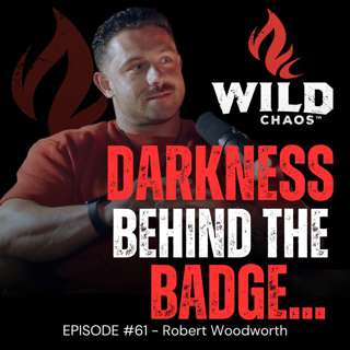 #61 - What They Don't Tell You When You Put On The Uniform: Behind The Badge w/Rob Woodworth