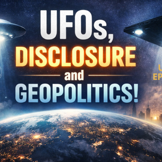 Uncovering Anomalies Podcast (UAP) - Episode 148: UFOs, Disclosure and Geopolitics