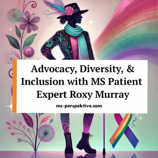 #092: Empowering the MS Community: Advocacy, Diversity, and Inclusion with patient expert Roxy Murray