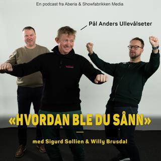 Hvordan ble du sånn, Pål Anders Ullevålseter