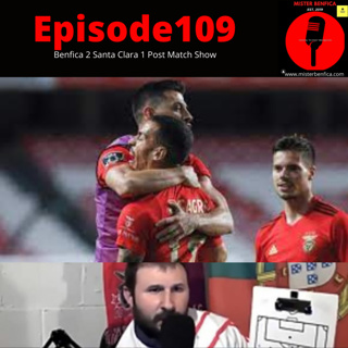 Episode 109: Benfica 2 Santa Clara 1 Post Match Show #LigaNOS R29 #SLBCDSC