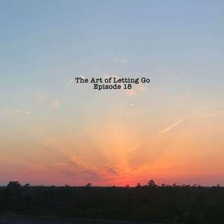 The Art of Letting Go Ep 18 (Season Too)