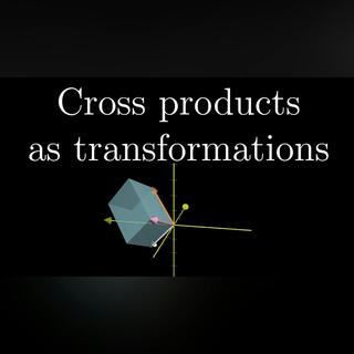Cross products in the light of linear transformations | Chapter 11, Essence of linear algebra