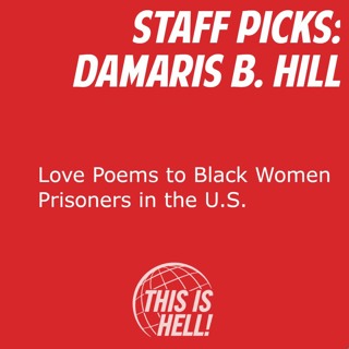 Staff Picks: Love Poems to Black Women Prisoners in the United States / Damaris B. Hill