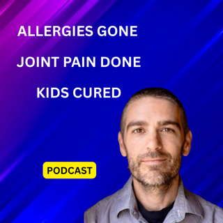 Allergies Gone. Joint pain done. kids cured. S3E9