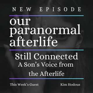Still Connected: A Son’s Voice from the Afterlife