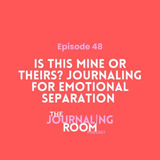 Episode 48: Is This Mine or Theirs? Journaling for Emotional Separation
