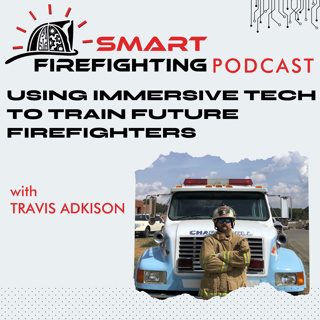 Episode 146: Using Immersive Technology to Train Future Firefighters with Travis Adkison