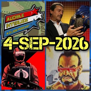 Audible Interlude: A GI Joe Podcast 4-SEP-2026