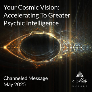 Channeled Message~ Your Cosmic Vision: Accelerating To Greater Psychic Intelligence