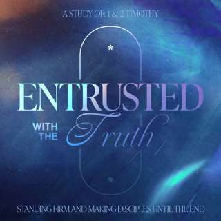 Entrusted With The Truth - 2 Timothy 2:14-26