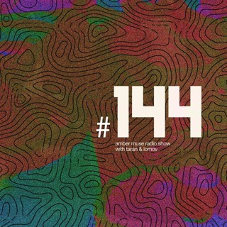 Amber Muse Radio Show #144 with Taran & Lomov // 25 July 2019