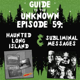 GTTU 59: Haunted Long Island & Subliminal Messages