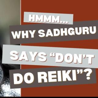 Myth busting - Why Sadhguru says "Don't do Reiki"?