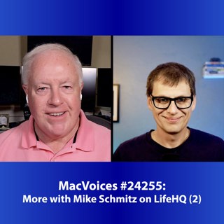 MacVoices #24255: More with Mike Schmitz on LifeHQ (2)