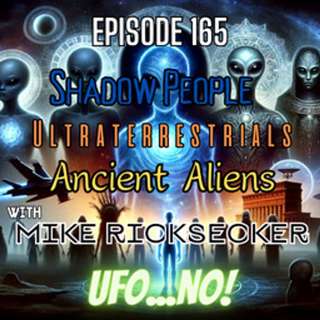 Episode 165: Shadow People, Ultraterrestrials & Ancient Aliens with Mike Ricksecker