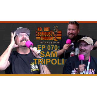 No, But Seriously Though Ep. 070 Space Is Liquid w/ Sam Tripoli