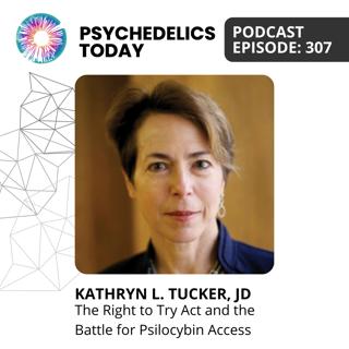 PT307 – Kathryn L. Tucker, JD – The Right to Try Act and the Battle for Psilocybin Access