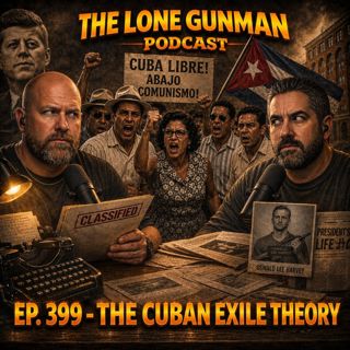 JFK ASSASSINATION - EP. 399 - The Cuban Exile Theory