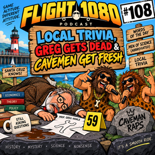 ep 108 – Local Trivia, Greg Gets Dead & Cavemen Get Fresh- Flight 1080
