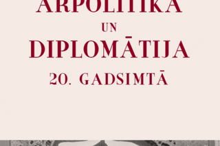 Apjomīgais vēsturei veltītais projekts "Latvijas ārpolitika un diplomātija 20. gadsimtā"