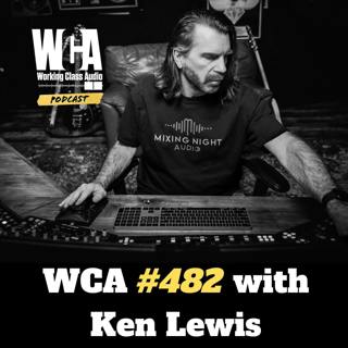 WCA #482 with Ken Lewis - Working from Ohio, Cancelling Vacations, Go Getter Attitude, Producing Remotely, and Mixing Night
