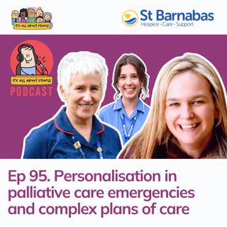 Ep 95. Personalisation in palliative care emergencies and complex plans of care with Majella, Kate, and Jess