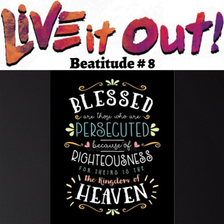 Beatitude # 8 For the present, blessed; for the future crowned.