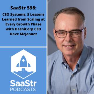 SaaStr 598: CEO Systems: 5 Lessons Learned from Scaling at Every Growth Phase with HashiCorp CEO Dave McJannet