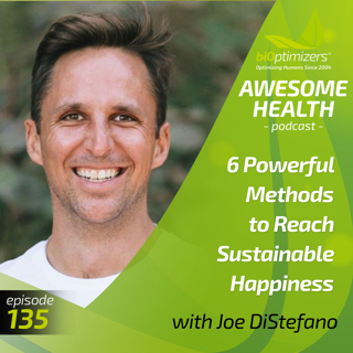 135: 6 Powerful Methods to Reach Sustainable Happiness - with Joe DiStefano