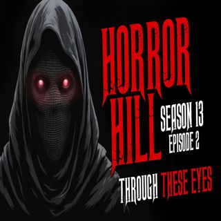 S13 Ep2: S13E02 - "Through These Eyes" - Horror Hill