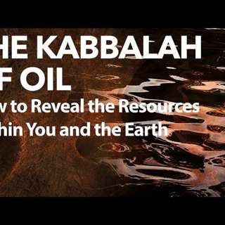 The Kabbalah of Oil Part 2 How to Reveal the Resources Hidden Within You and the Earth