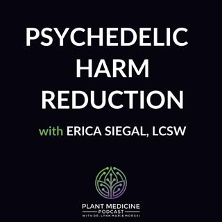 Psychedelic Harm Reduction with Erica Siegal, LCSW