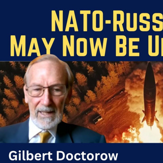 Gilbert Doctorow: NATO-Russia War May Now Be Unavoidable