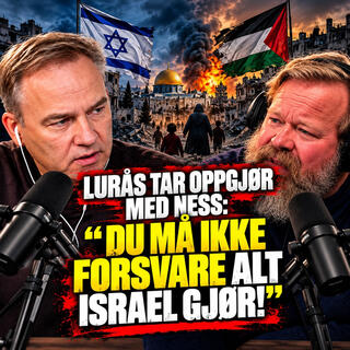 Lurås & Ness: Lurås tar oppgjør – Du må ikke forsvare alt Israel gjør!