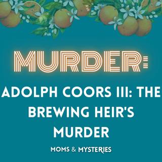 Adolph Coors III: The Brewing Heir's Murder