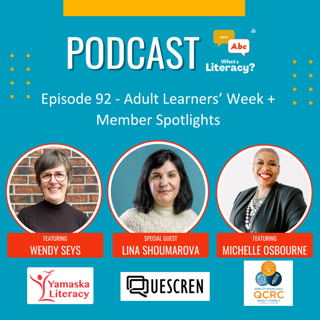 Episode 92 - Adult Learning with Lina Shoumarova from QUESCREN, Featuring Member Spotlights on Wendy Seys (Yamaska Literacy Council) and Michelle Osbourne (Quebec City Reading Council)